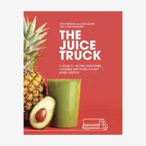 Rizzoli | The Juice Truck: A Guide To Juicing, Smoothies, Cleanses and Living A Plant-Based Lifestyle Cookbook